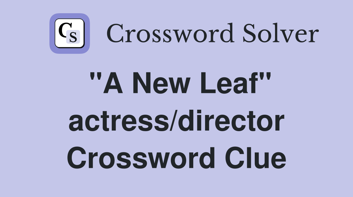 "A New Leaf" actress/director Crossword Clue Answers Crossword Solver